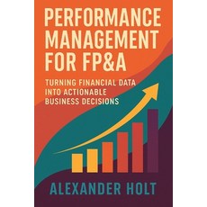 (영문도서)Performance Management for FP&A: Turning Financial Data into Actionable Business... Paperback, Independently Published, English, 9798270182946
