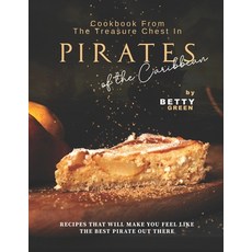 (영문도서) Cookbook From the Treasure Chest in Pirates of the Caribbean: Recipes That Will Make You Feel... Paperback, Independently Published, English, 9798519442374