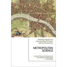 (영문도서)Metropolitan Science: London Sites and Cultures of Knowledge and Practice C. 16... Paperback, Bloomsbury Academic, English, 9781350431409