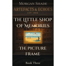 (영문도서)The Little Shop of Memories: The Picture Frame: Book Three in the Artefacts & Ec... Paperback, Independently Published, English, 9798272003478