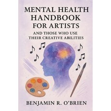 (영문도서)Mental Health Handbook For Artists And Those Who Use Their Creative Abilities. Paperback, Independently Published, English, 9798282519235