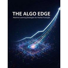 (영문도서)The Algo Edge: Machine Learning Strategies For Market Foresight Paperback, Independently Published, English, 9798274006514