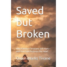 (영문도서)Saved but Broken: Why Faithful Christians Still Hurt-and How God Restores the Heart Paperback, Independently Published, English, 9798244735161