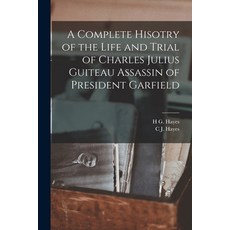 (영문도서) A Complete Hisotry of the Life and Trial of Charles Julius Guiteau Assassin of President Garf... Paperback, Legare Street Press, English, 9781015648685