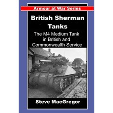 (영문도서)British Sherman Tanks: The M4 Medium Tank in British and Commonwealth Service Paperback, Independently Published, English, 9798184518152