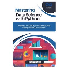 (영문도서) Mastering Data Science with Python: Analyze Visualize and Model Data Using Po... Paperback, Independently Published, English, 9798306028200