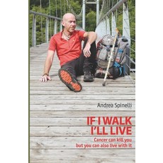 (영문도서) If I walk I'll live: Cancer can kill you but you can also live with it Paperback, Independent Lg, English, 9798989951109