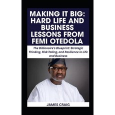 (영문도서)Making It Big: HARD LIFE AND BUSINESS LESSONS FROM FEMI OTEDOLA: The Billionaire... Paperback, Independently Published, English, 9798299111729