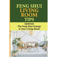 (영문도서) Feng Shui Living Room Tips: Optimize The Feng Shui Energy In Your Living Room Paperback, Independently Published, English, 9798755499248