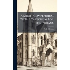 (영문도서)A Short Compendium Of The Catechism For The Indians Hardcover, Hutson Street Press, English, 9781024550825