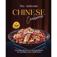 (영문도서) The Authentic Chinese Cookbook: The Most Chinese Dishes to Delight Your Taste Buds Paperback, Independently Published, English, 9798361335008