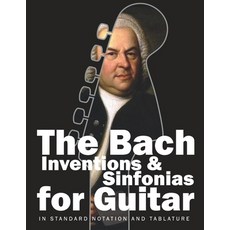 (영문도서) The Bach Inventions and Sinfonias for Guitar: In Standard Notation and Tablature Paperback, Independently Published, English, 9798870400570
