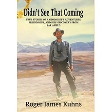 Didn't See That Coming: True stories of a geologist's adventures challenges friendships and self-... Hardcover, Leaning Rock Press LLC