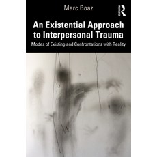 (영문도서) An Existential Approach to Interpersonal Trauma: Modes of Existing and Confrontations with Re... Paperback, Routledge, English, 9781032020600