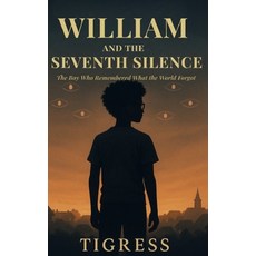 (영문도서)William and the Seventh Silence: The Boy Who Remembered What the World Forgot Hardcover, Tigress Sounds & Publishing..., English, 9798993677811