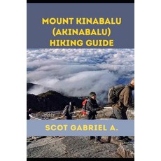 (영문도서)Mount Kinabalu (Akinabalu) Hiking Guide Paperback, Independently Published, English, 9798197612687 Independently Published, English, 9798197612687