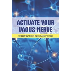 (영문도서) Activate Your Vagus Nerve: Unleash Your Body's Natural Ability To Heal: Anxiety And Worry Wor... Paperback, Independently Published, English, 9798715429308