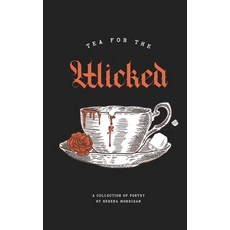 (영문도서) Tea for the Wicked: Dark Lullabies and Other Nightmares Paperback, Serena Morrigan, English, 9783982309828