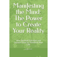 (영문도서) Manifesting the Mind: The Power to Create Your Reality: How Spiritual Practices... Paperback, Independently Published, English, 9798311333597