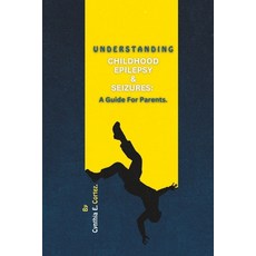 (영문도서) Understanding Childhood Epilepsy & Seizures: A Guide For Parents Paperback, Independently Published, English, 9798398731002