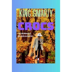 (영문도서) Crocs: Eternal Elegance Paperback, Independently Published, English, 9798857588185