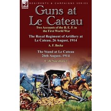 (영문도서) Guns at Le Cateau: Two Accounts of the B. E. F. in the First World War-The Royal Regiment of ... Paperback, Leonaur Ltd, English, 9781782821854
