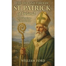 (영문도서)The Life and Times of St. Patrick of Ireland: Apostle of the Emerald Isle Paperback, Colloquium Verlag, English, 9798232676469