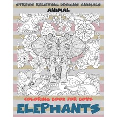 Animal Coloring Book for Boys - Stress Relieving Designs Animals - Elephants Paperback, Independently Published
