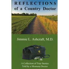 (영문도서) Reflections of a Country Doctor: A Collection of True Stories Told by a Montana Doctor Paperback, Country Doctor Books, English, 9781734519327