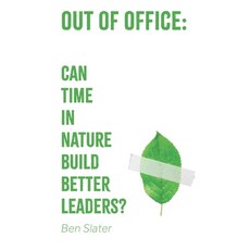 (영문도서) Out of Office: Can Time in Nature Build Better Leaders? Paperback, Independently Published, English, 9798311049351
