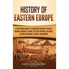 (영문도서) History of Eastern Europe: A Captivating Guide to a Shortened History of Russia Ukraine Hun... Hardcover, Captivating History, English, 9781637165034