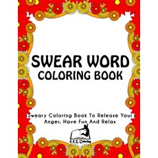 Swear Word Coloring Book: Sweary Coloring Book To Release Your Anger Have Fun And Relax Paperback, Createspace Independent Pub..., English, 9781535124409