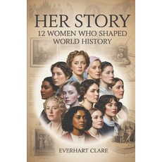 (영문도서)Her Story: 12 Women Who Shaped World History: From Cleopatra to Malala - The Uns... Paperback, Independently Published, English, 9798287494155
