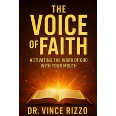 (영문도서)The Voice of Faith: Activating the Word of God with Your Mouth Paperback, Independently Published, English, 9798276208060