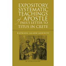 (영문도서) Expository Systematic Teachings of Apostle Paul's Letter to Titus in Crete Hardcover, WestBow Press, English, 9798385031573