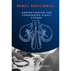 (영문도서) Renal Resilience: Understanding and Conquering Kidney Stones Paperback, Independently Published, English, 9798872106098