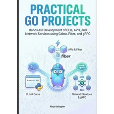 (영문도서)Practical Go Projects: Hands-On Development of CLIs APIs and Network Services... Paperback, Independently Published, English, 9798244359664