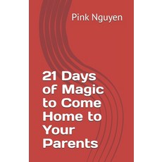 (영문도서)21 Days of Magic to Come Home to Your Parents Paperback, Independently Published, English, 9798289936301