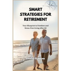 (영문도서)Smart Strategies for Retirement: Your Blueprint to Freedom and Stress-Free Livin... Paperback, Independently Published, English, 9798270772758