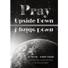 (영문도서)Pray Upside Down 15-Week Bible Study Guide: You Have Been Seated with Christ in... Paperback, Abiding Line Publishing, English, 9781737866411