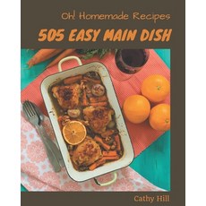 Oh! 505 Homemade Easy Main Dish Recipes: A Homemade Easy Main Dish Cookbook from the Heart! Paperback, Independently Published, English, 9798697158944