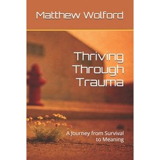 (英文圖書)Thriving Through Trauma: A Journey from Survival to Meaning 平裝版, Independently Published, 英文