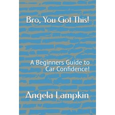 (英文圖書)Bro You Got This!: A Beginners Guide to Car Confidence! 平裝版, Independently Published, 英文