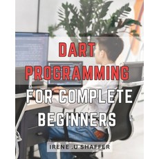 (영문도서) Dart Programming For Complete Beginners: Master Dart Programming from Scratch: A Comprehensiv... Paperback, Independently Published, English, 9798871179338