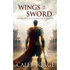 (영문도서)Wings of the Sword Book One: A Gladiator's Prayer Paperback, Caleb Forge, English, 9798232250478