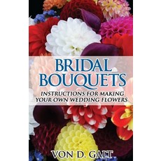 (영문도서) Bridal Bouquets: Instructions for Making Your Own Wedding Flowers Paperback, Createspace Independent Pub..., English, 9781540705969