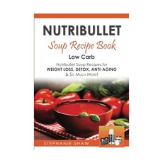 뉴트리블렛 수프 레시피북 체중 감량 해독 노화 방지 등을 위한 저탄수화물 레시피 건강한 삶을