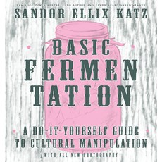 (영문도서) Basic Fermentation: A Do-It-Yourself Guide to Cultural Manipulation: A Do-It-Yourself Guide t... Hardcover, Microcosm Publishing, English, 9781621068723