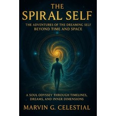 (영문도서)The Spiral Self: The Adventures of the Dreaming Self Beyond Time and Space: A So... Paperback, Independently Published, English, 9798298910439