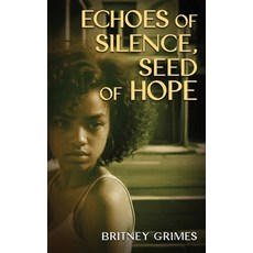 (영문도서)Echoes of Silence Seeds of Hope Hardcover, Britney Grimes, English, 9798349430503